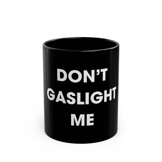Don't Gaslight Me Mug
